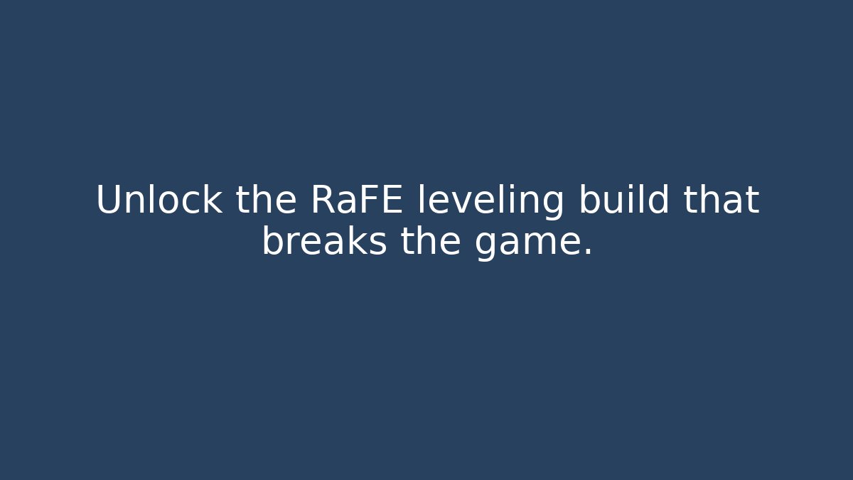 Unlock the RaFE leveling build that breaks the game.