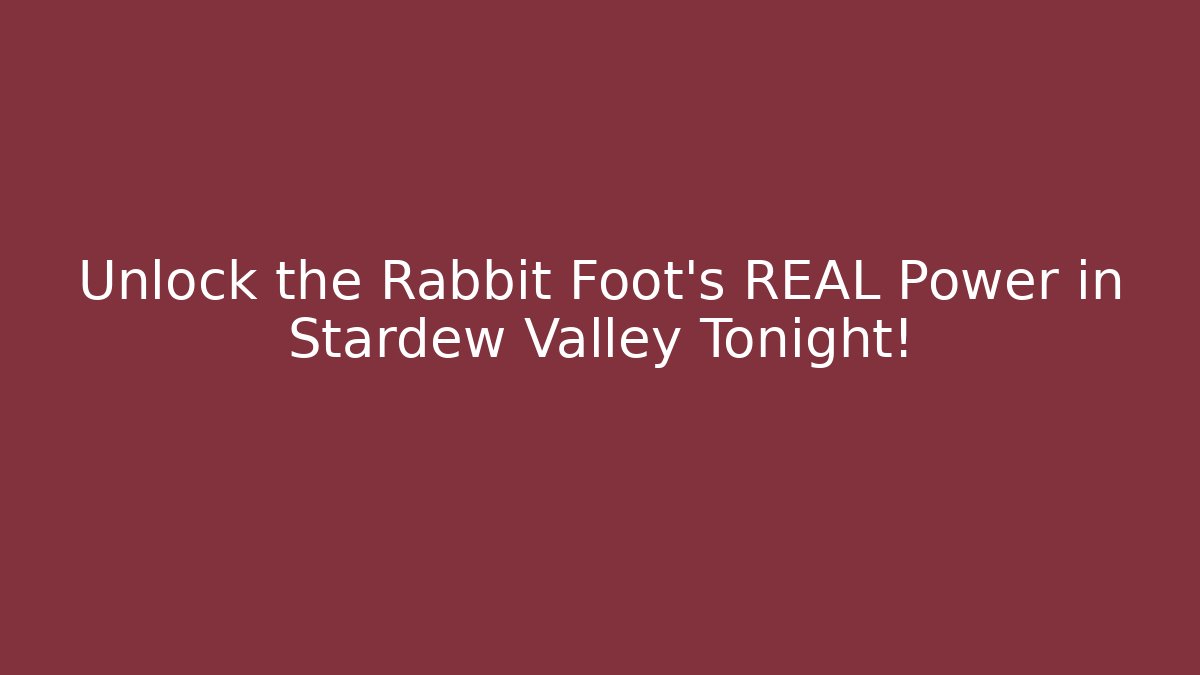 Unlock the Rabbit Foot's REAL Power in Stardew Valley Tonight!