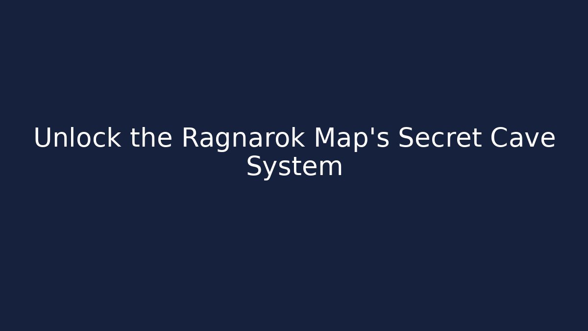 Unlock the Ragnarok Map’s Secret Cave System
