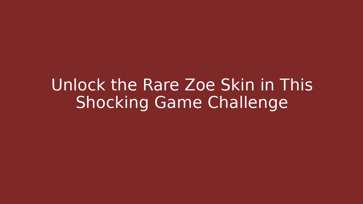 Unlock the Rare Zoe Skin in This Shocking Game Challenge