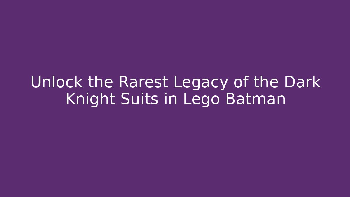 Unlock the Rarest Legacy of the Dark Knight Suits in Lego Batman