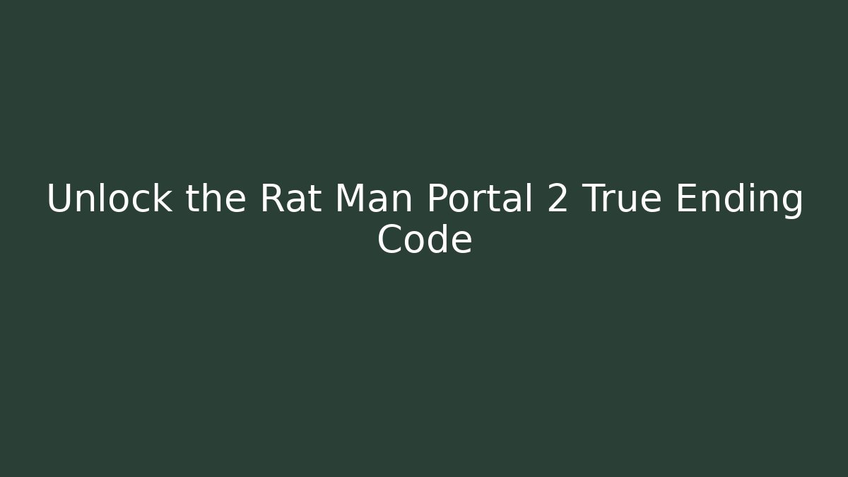 Unlock the Rat Man Portal 2 True Ending Code - Felix Cat Insurance