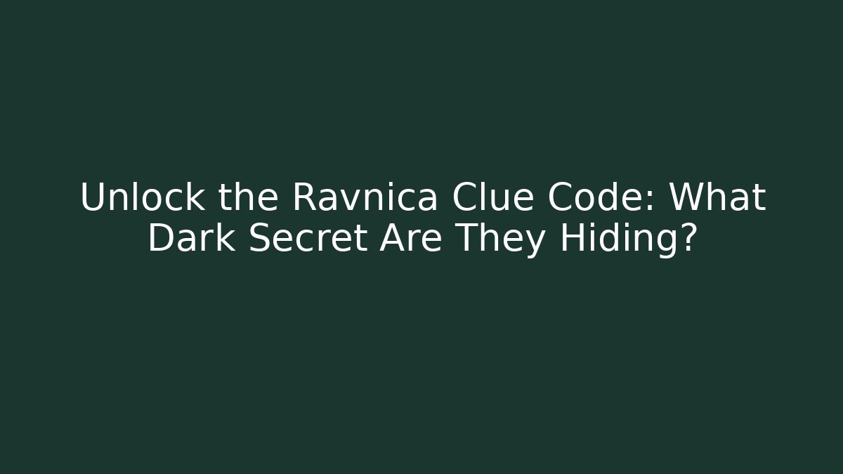 Unlock the Ravnica Clue Code: What Dark Secret Are They Hiding?