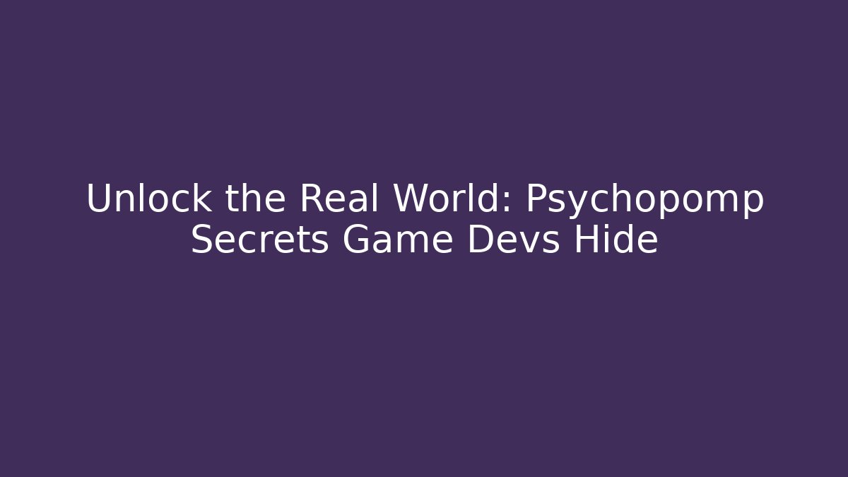 Unlock the Real World: Psychopomp Secrets Game Devs Hide - Felix Cat Insurance