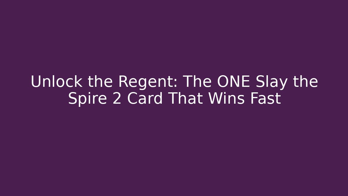 Unlock the Regent: The ONE Slay the Spire 2 Card That Wins Fast