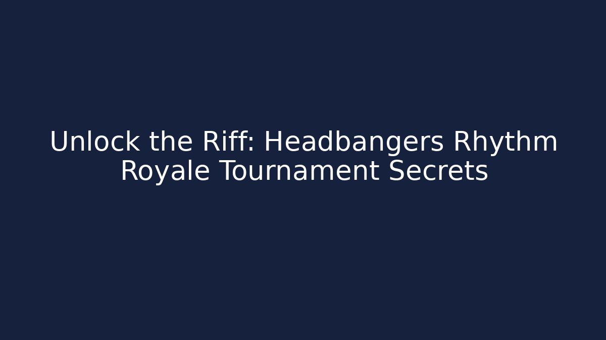 Unlock the Riff: Headbangers Rhythm Royale Tournament Secrets