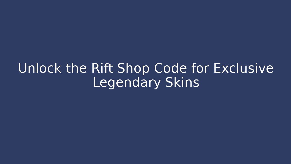 Unlock the Rift Shop Code for Exclusive Legendary Skins