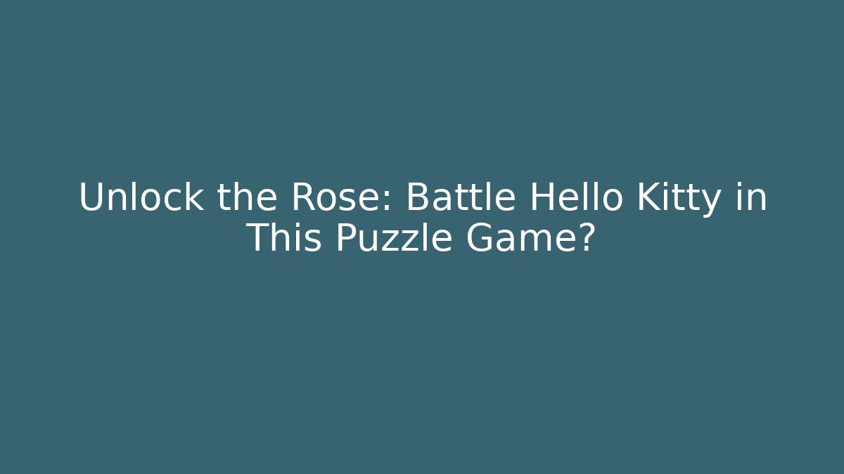 Unlock the Rose: Battle Hello Kitty in This Puzzle Game?