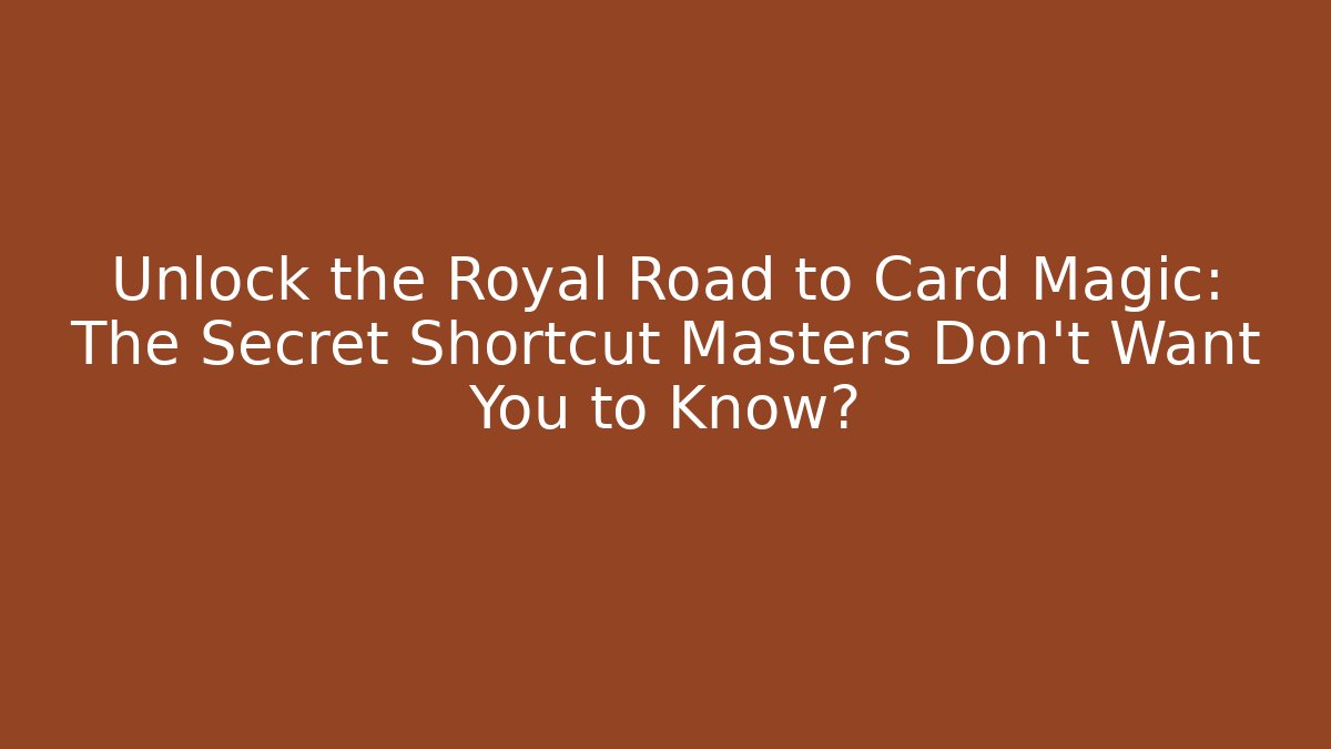 Unlock the Royal Road to Card Magic: The Secret Shortcut Masters Don't Want You to Know?
