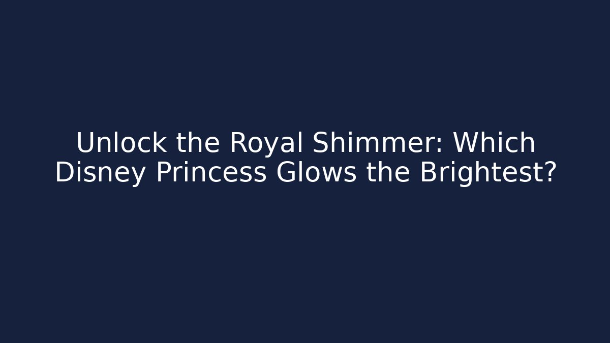 Unlock the Royal Shimmer: Which Disney Princess Glows the Brightest?