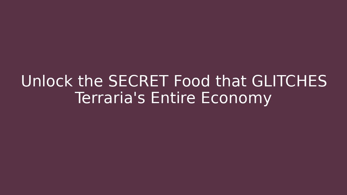 Unlock the SECRET Food that GLITCHES Terraria's Entire Economy