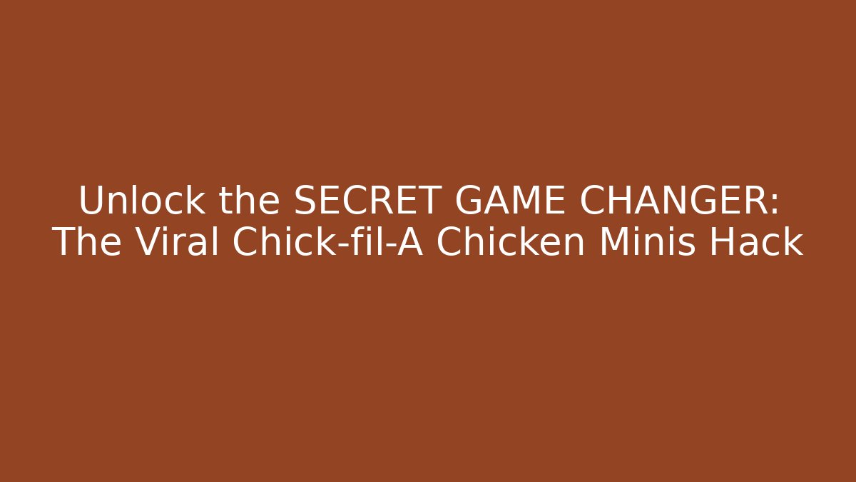 Unlock the SECRET GAME CHANGER: The Viral Chick-fil-A Chicken Minis Hack