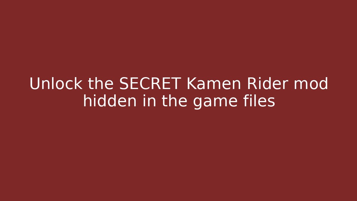 Unlock the SECRET Kamen Rider mod hidden in the game files