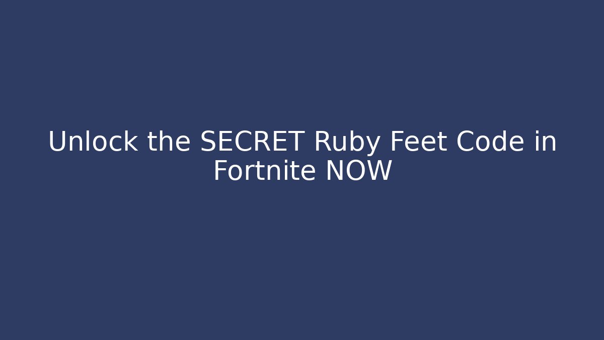 Unlock the SECRET Ruby Feet Code in Fortnite NOW