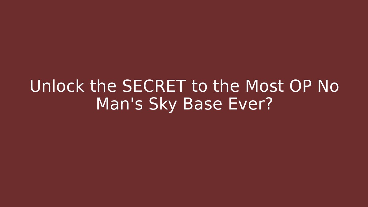 Unlock the SECRET to the Most OP No Man's Sky Base Ever?