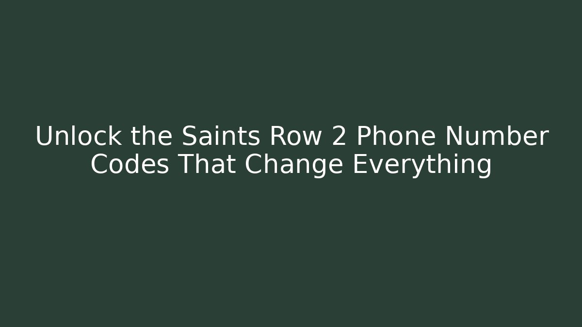 Unlock the Saints Row 2 Phone Number Codes That Change Everything