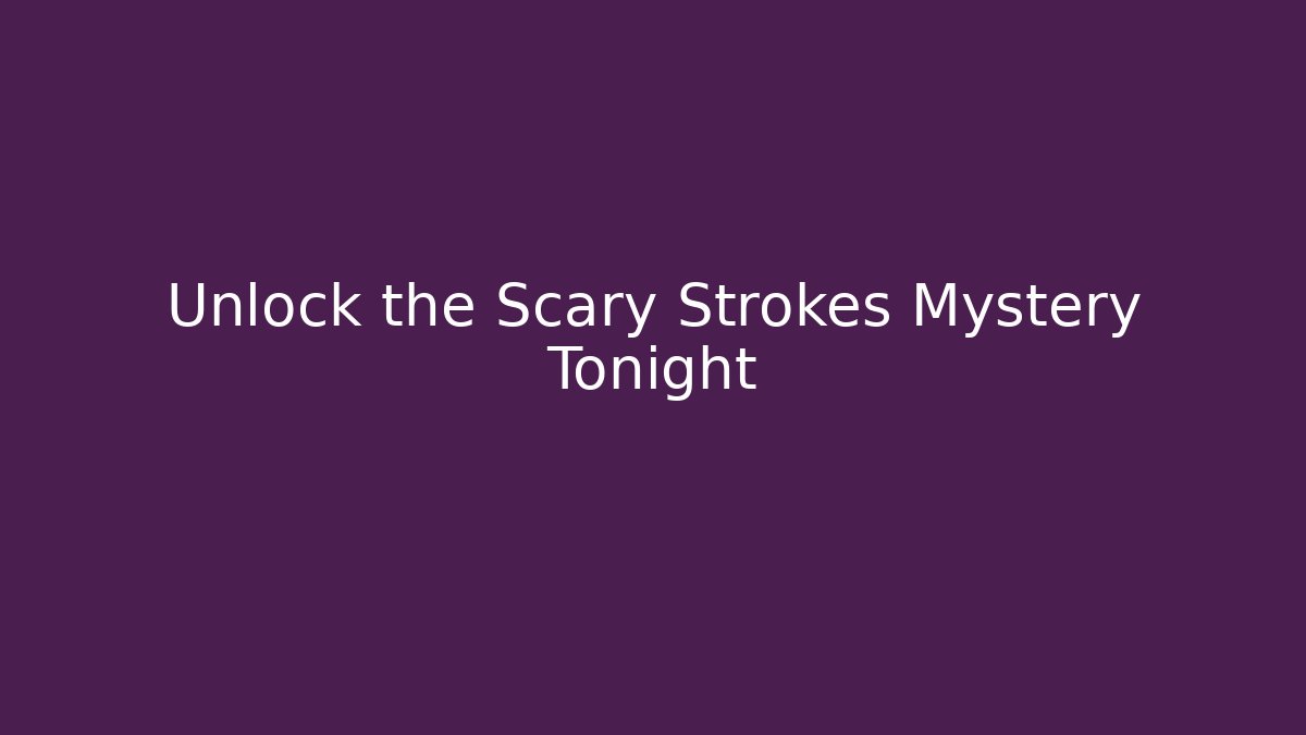 Unlock the Scary Strokes Mystery Tonight