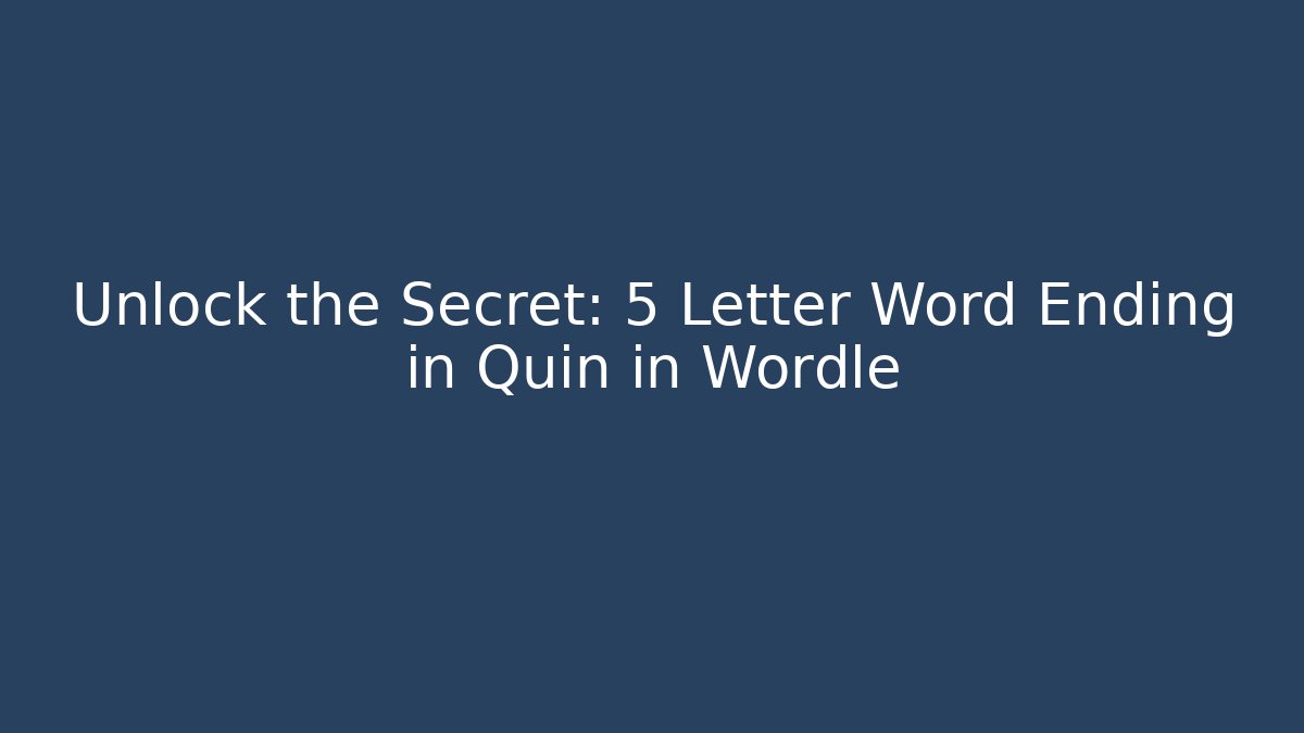 Unlock the Secret: 5 Letter Word Ending in Quin in Wordle