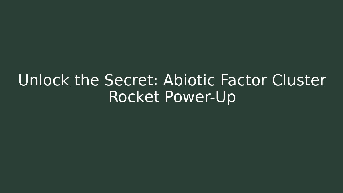 Unlock the Secret: Abiotic Factor Cluster Rocket Power-Up