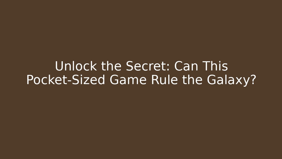 Unlock the Secret: Can This Pocket-Sized Game Rule the Galaxy?