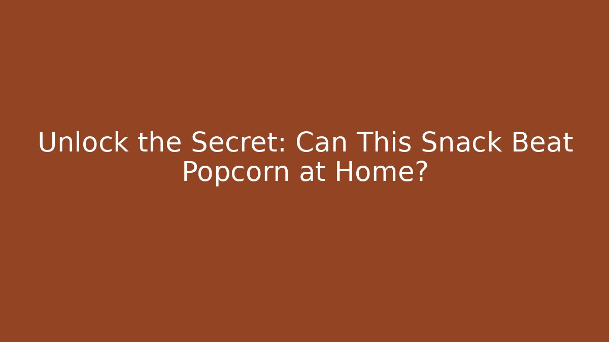 Unlock the Secret: Can This Snack Beat Popcorn at Home?