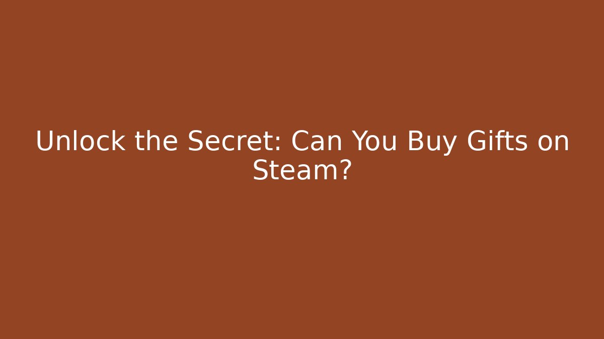 Unlock the Secret: Can You Buy Gifts on Steam?