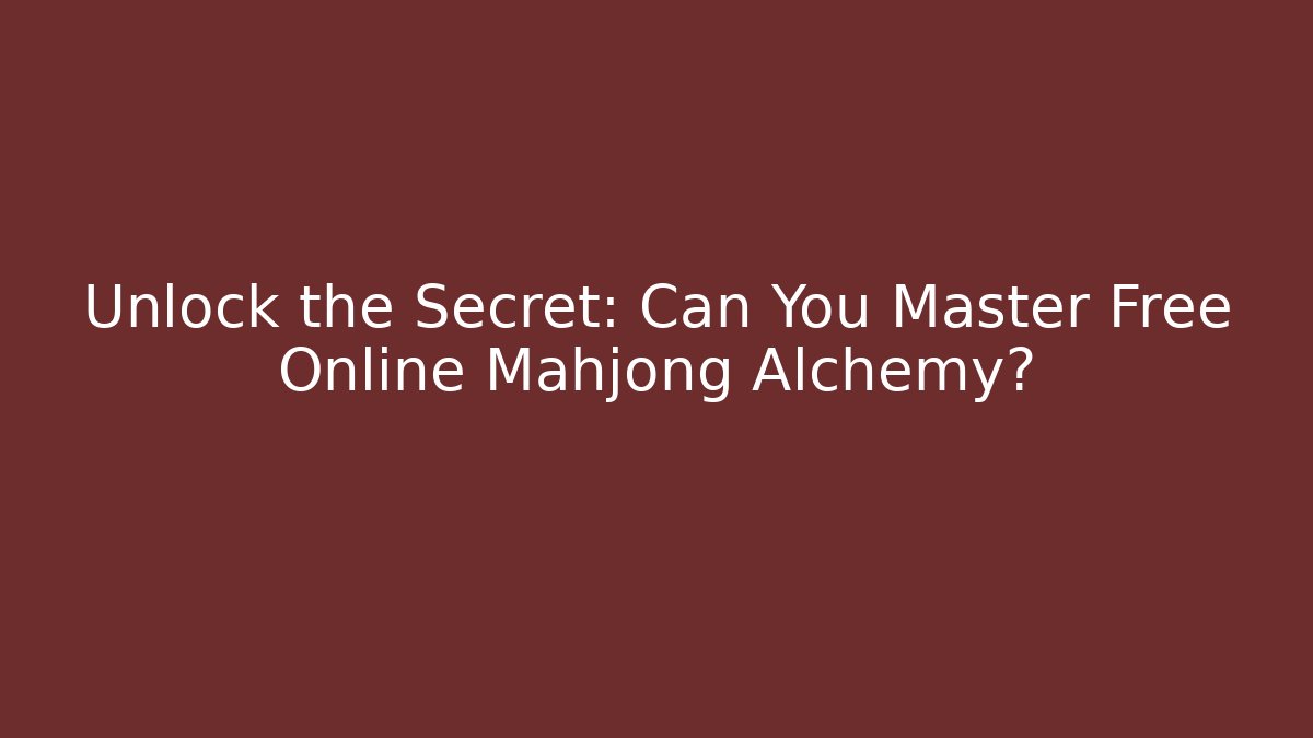 Unlock the Secret: Can You Master Free Online Mahjong Alchemy?