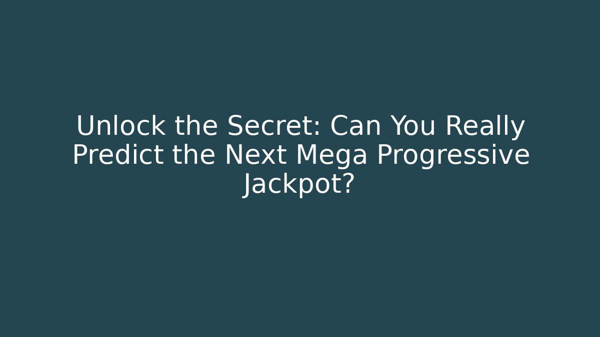 Unlock the Secret: Can You Really Predict the Next Mega Progressive Jackpot?
