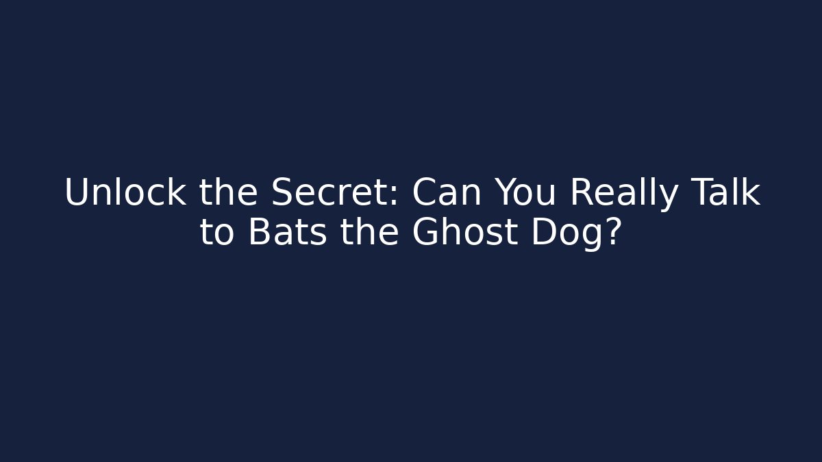 Unlock the Secret: Can You Really Talk to Bats the Ghost Dog?