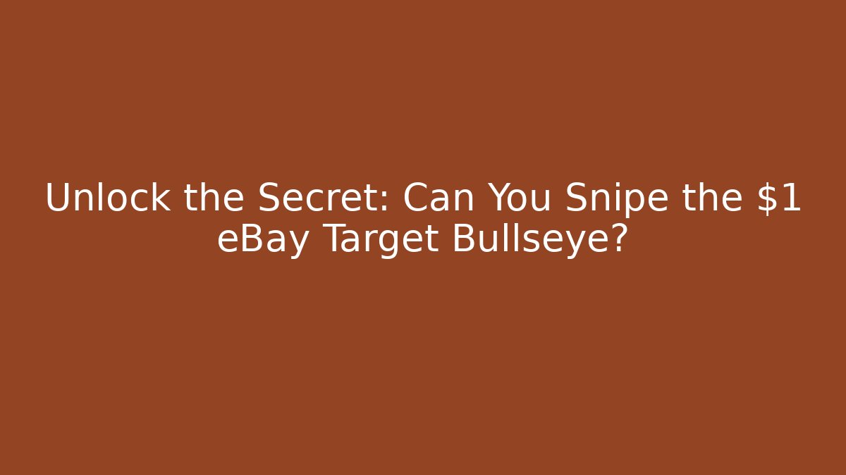 Unlock the Secret: Can You Snipe the $1 eBay Target Bullseye?