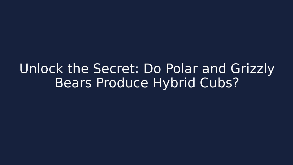 Unlock the Secret: Do Polar and Grizzly Bears Produce Hybrid Cubs?
