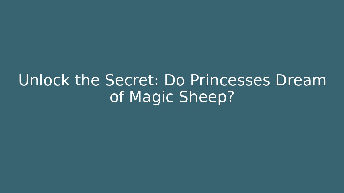 Unlock the Secret: Do Princesses Dream of Magic Sheep?
