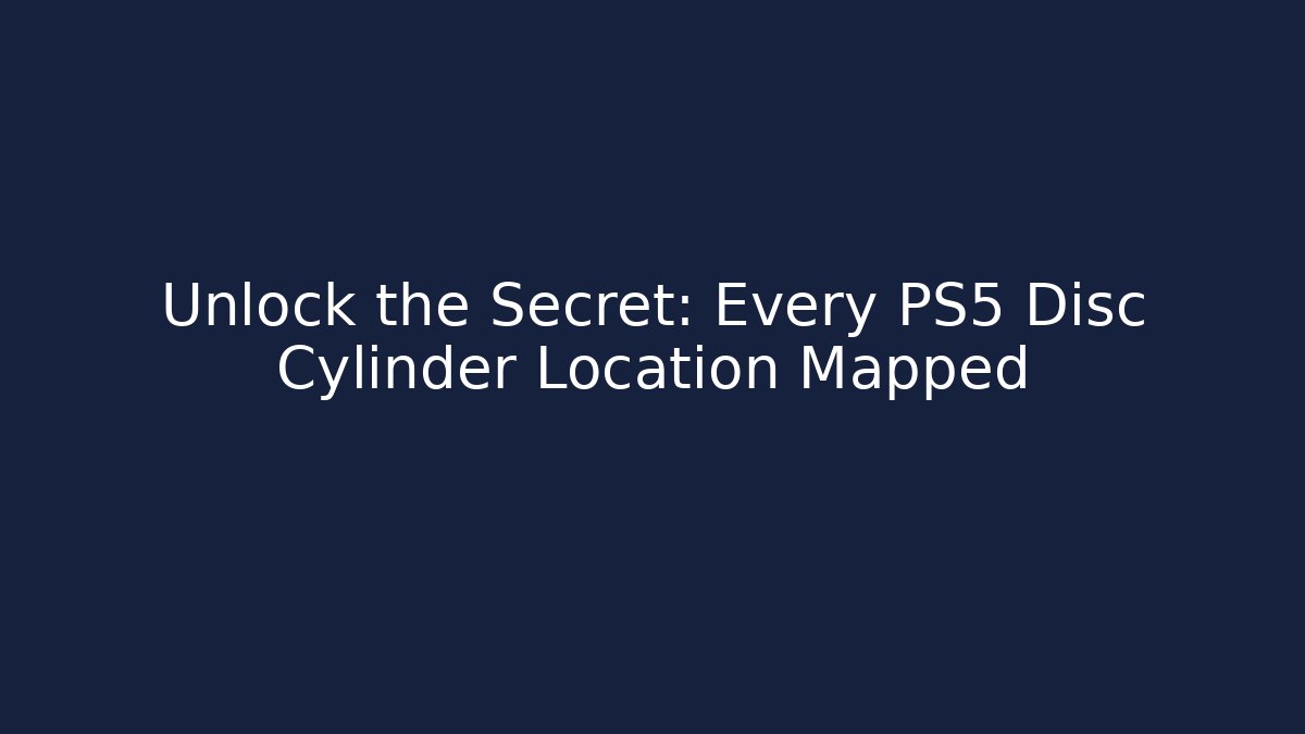 Unlock the Secret: Every PS5 Disc Cylinder Location Mapped