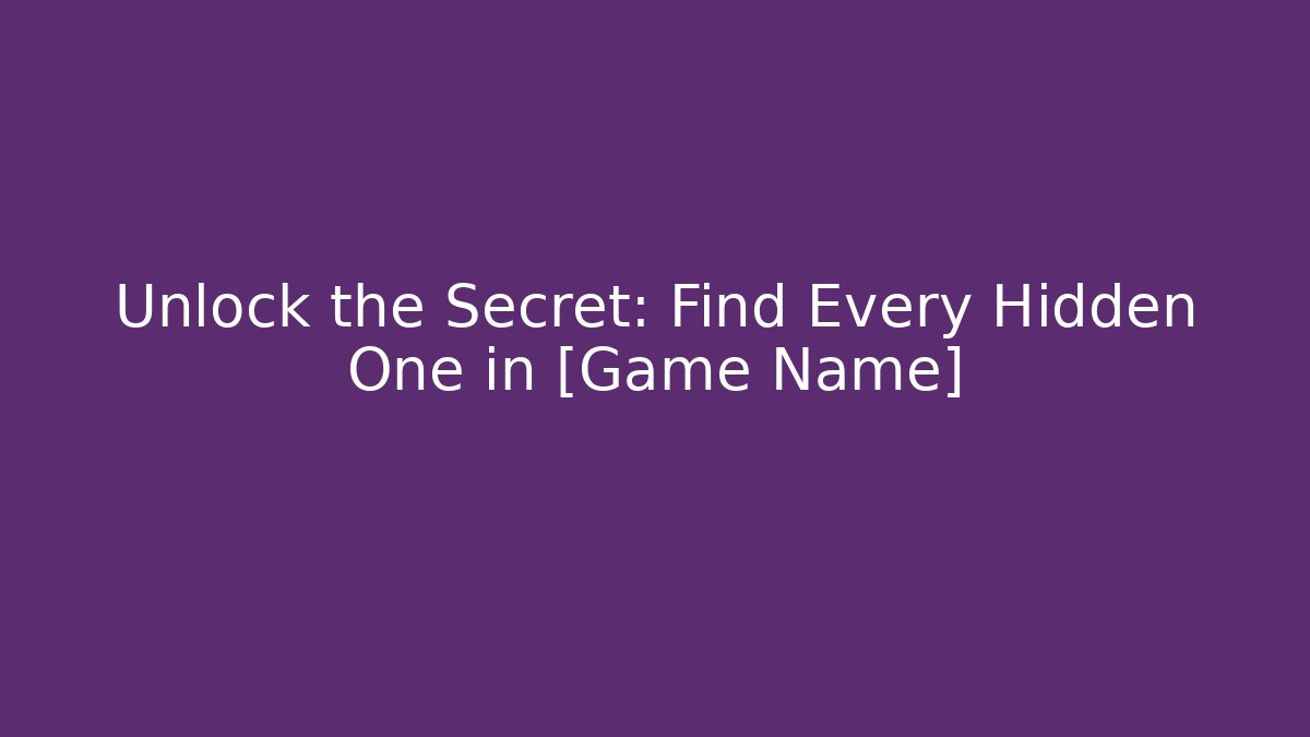 Unlock the Secret: Find Every Hidden One in [Game Name] - Felix Cat Insurance