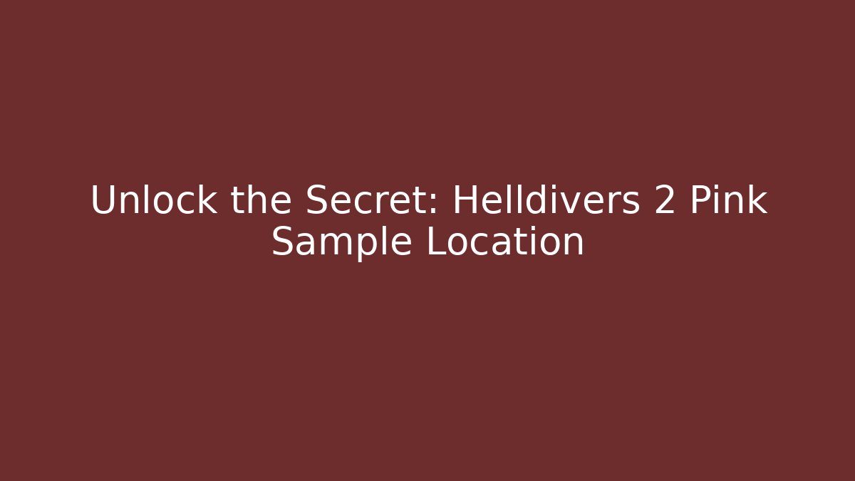 Unlock the Secret: Helldivers 2 Pink Sample Location - Felix Cat Insurance
