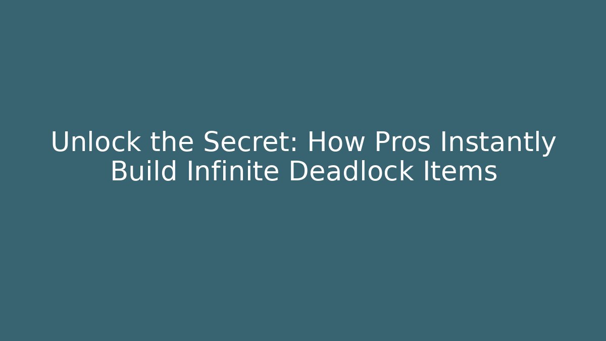 Unlock the Secret: How Pros Instantly Build Infinite Deadlock Items