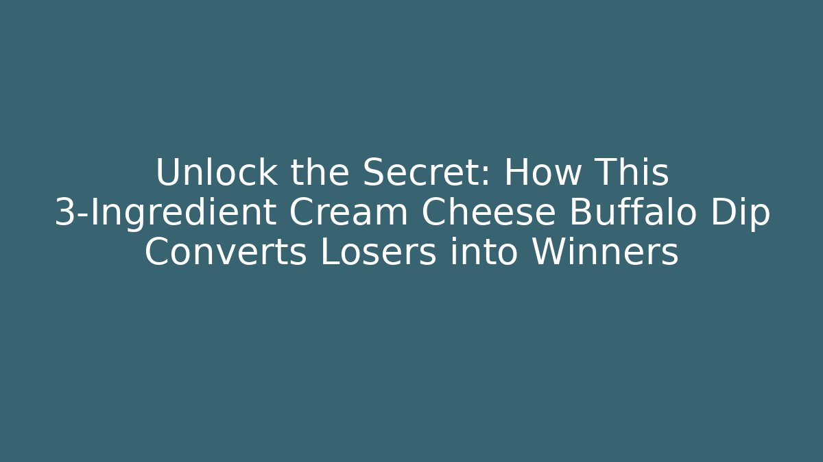 Unlock the Secret: How This 3-Ingredient Cream Cheese Buffalo Dip Converts Losers into Winners