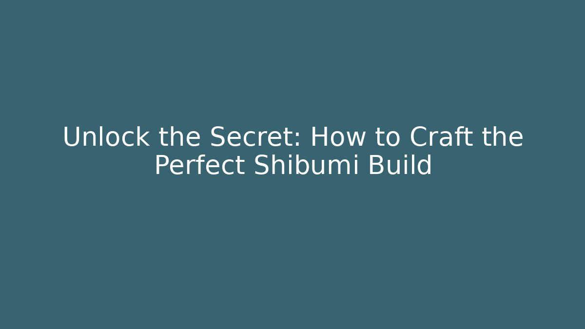 Unlock the Secret: How to Craft the Perfect Shibumi Build