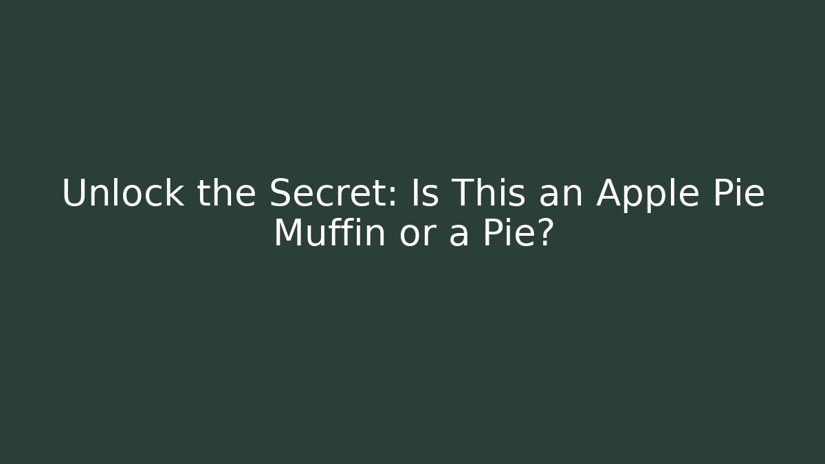 Unlock the Secret: Is This an Apple Pie Muffin or a Pie?