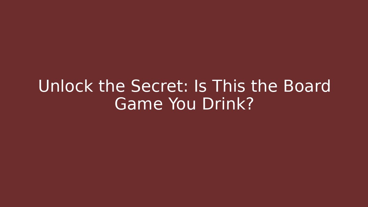 Unlock the Secret: Is This the Board Game You Drink? - Felix Cat Insurance