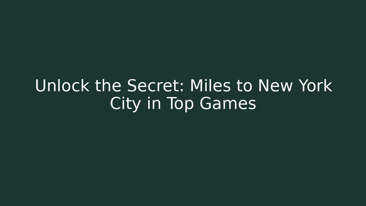 Unlock the Secret: Miles to New York City in Top Games - Felix Cat Insurance