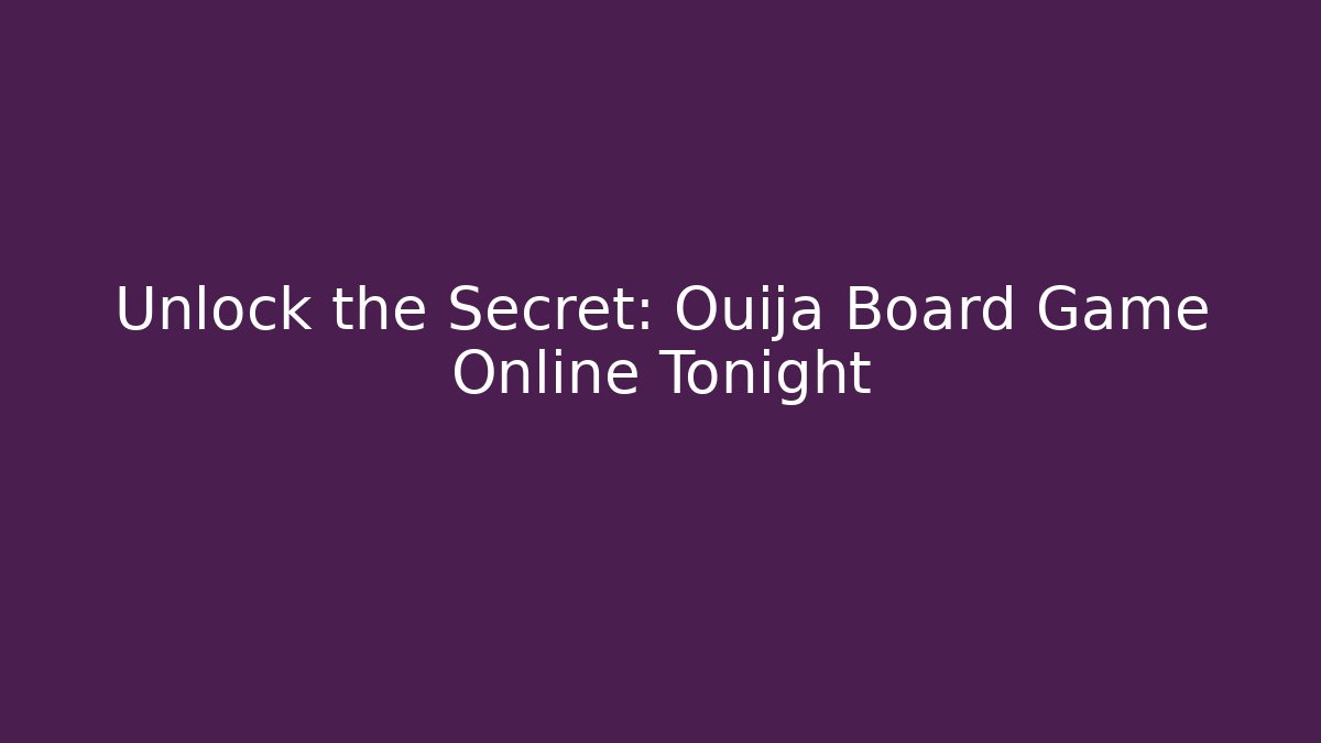 Unlock the Secret: Ouija Board Game Online Tonight