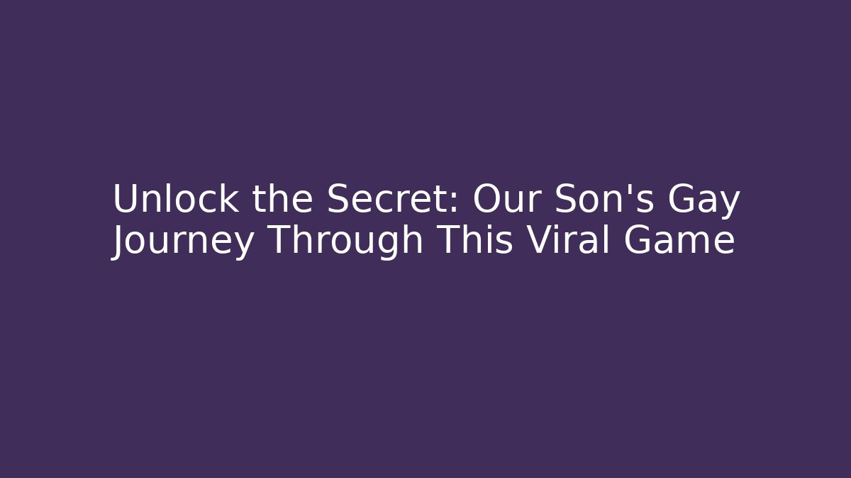 Unlock the Secret: Our Son's Gay Journey Through This Viral Game