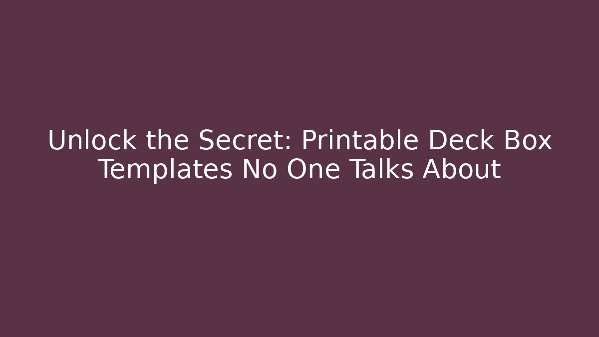 Unlock the Secret: Printable Deck Box Templates No One Talks About