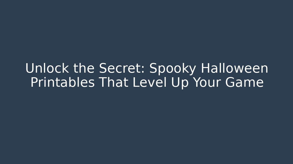 Unlock the Secret: Spooky Halloween Printables That Level Up Your Game