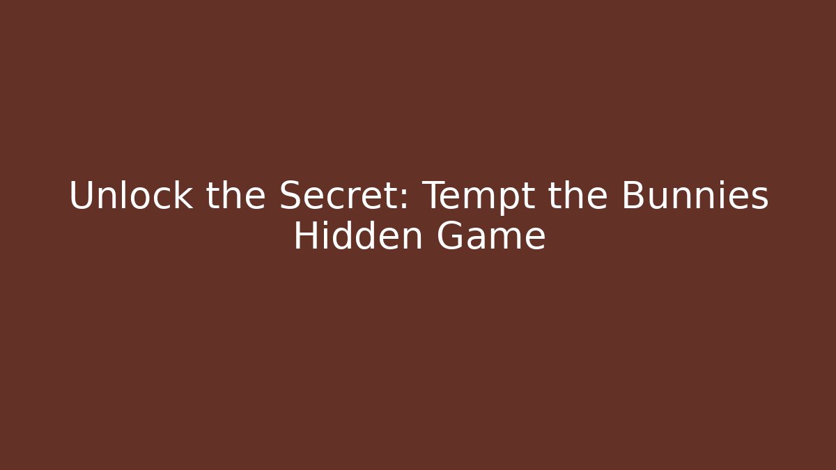 Unlock the Secret: Tempt the Bunnies Hidden Game