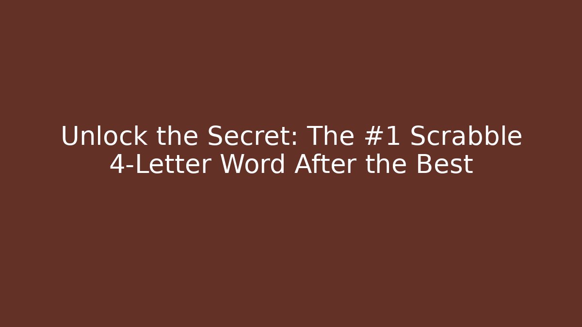 Unlock the Secret: The #1 Scrabble 4-Letter Word After the Best
