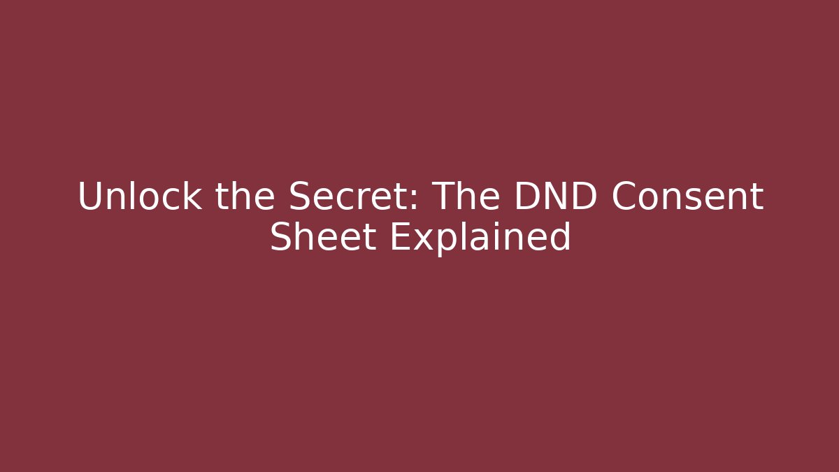 Unlock the Secret: The DND Consent Sheet Explained