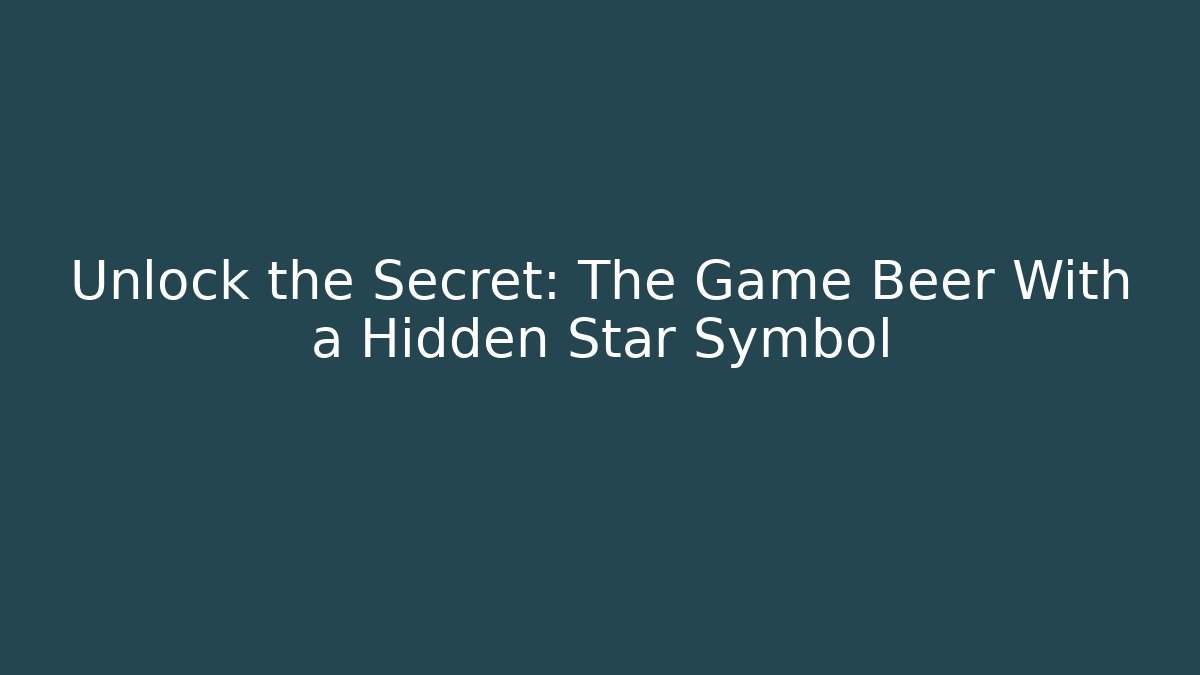 Unlock the Secret: The Game Beer With a Hidden Star Symbol