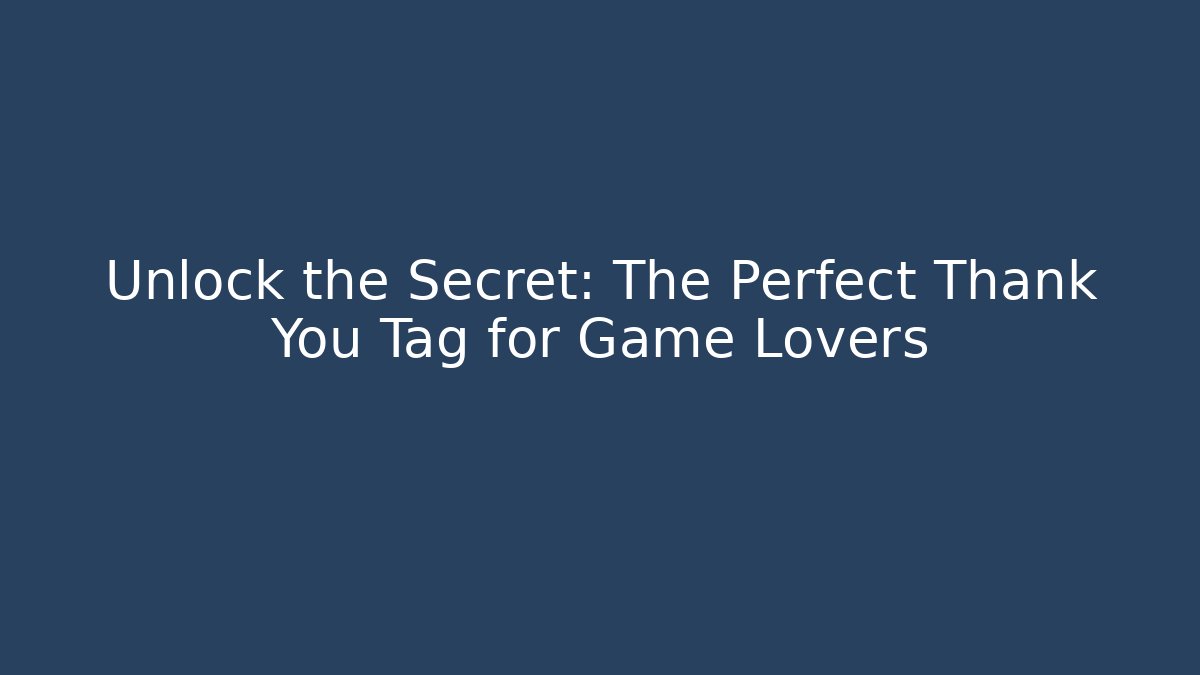 Unlock the Secret: The Perfect Thank You Tag for Game Lovers